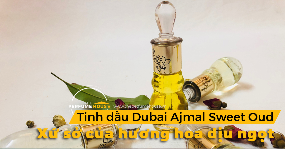 Tinh dầu Dubai Ajmal Sweet Oud – Xứ sở của hương hoa dịu ngọt